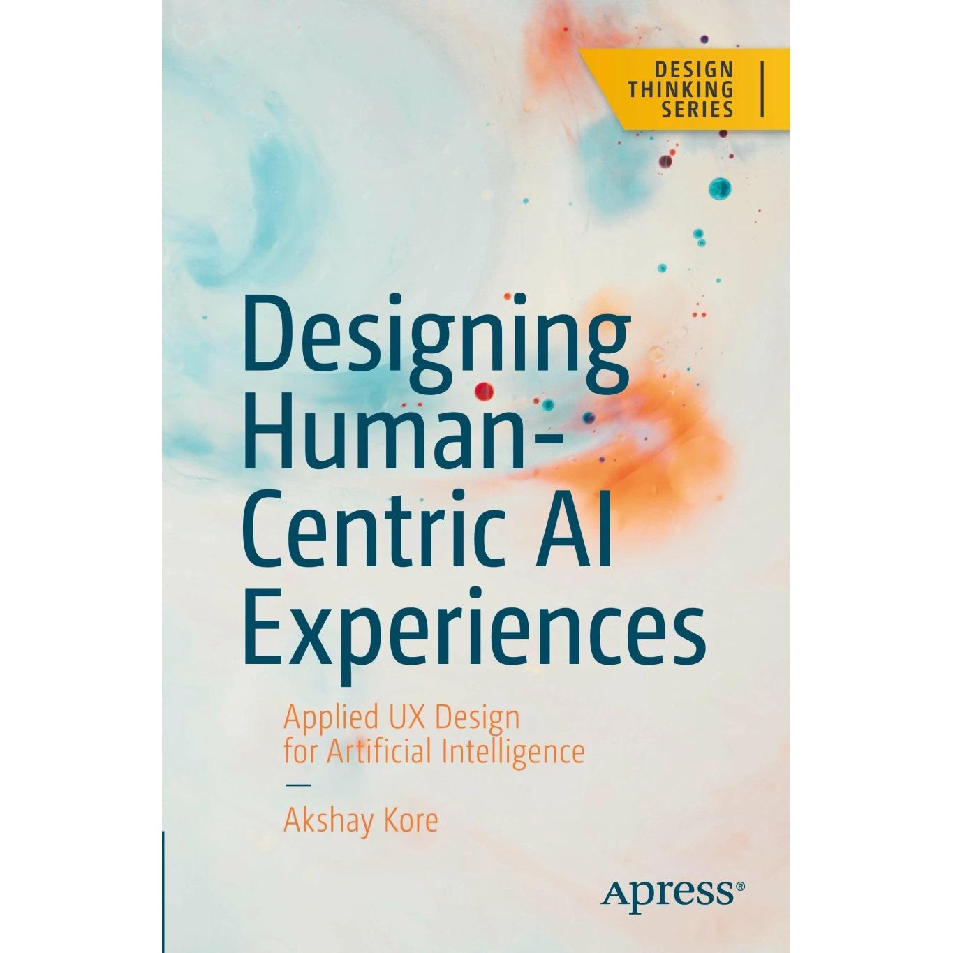 Designing Human-Centric AI Experiences, Fachbücher von Akshay Kore