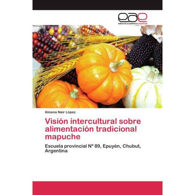 Visión intercultural sobre alimentación tradicional mapuche, Fachbücher
