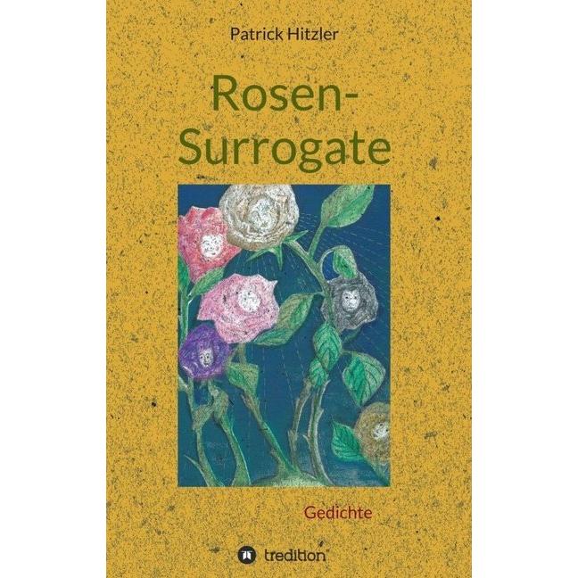 Rosen-Surrogate, Belletristik von Patrick Hitzler