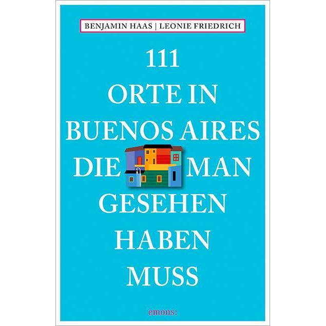 111 Orte in Buenos Aires, die man gesehen haben muss, Ratgeber von Leonie Friedrich
