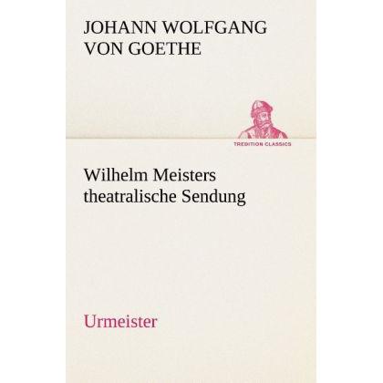Goethe:Wilhelm Meisters theatralische S, Belletristik von Johann Wolfgang von Goethe