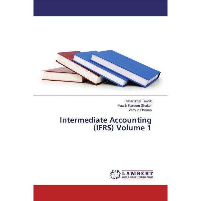 Intermediate Accounting (IFRS) Volume 1, Fachbücher von Omar Ikbal Tawfik, Mawih Kareem Shaker, Zaroug Osman