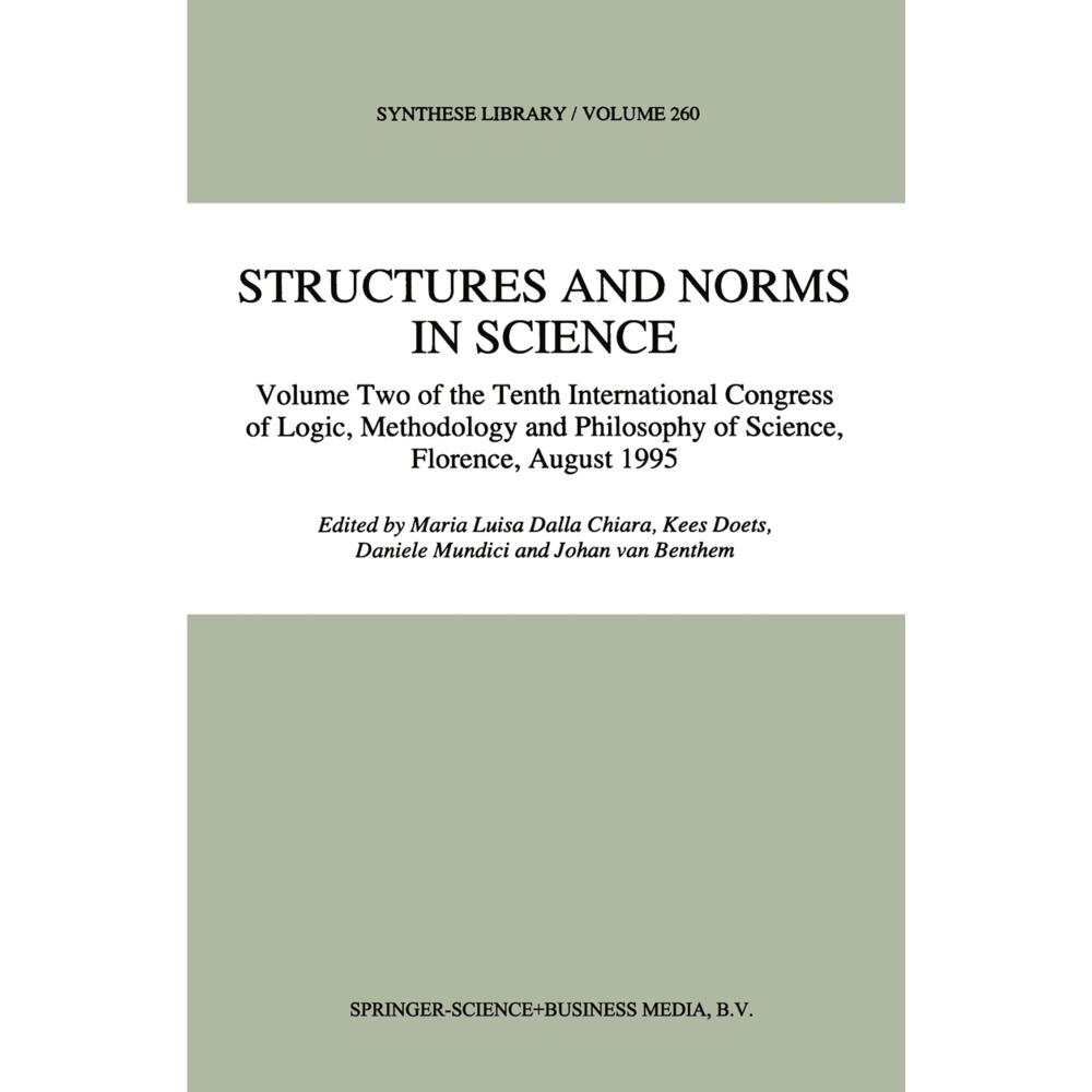 Structures and Norms in Science. Tenth International Congress of Logic, Methodology and Philosophy o, Fachbücher