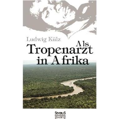Külz:Als Tropenarzt in Afrika, Fachbücher von Ludwig Külz