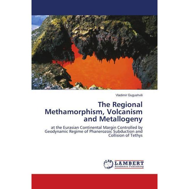 The Regional Methamorphism, Volcanism and Metallogeny, Fachbücher von Vladimir Gugushvili