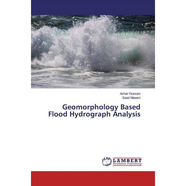 Geomorphology Based Flood Hydrograph Analysis, Fachbücher von Azhar Hussain, Saad Moeeni