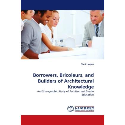 Borrowers, Bricoleurs, and Builders of Architectural Knowledge, Fachbücher von Simi Hoque
