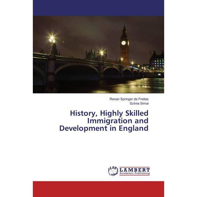 Thumbnail - History, Highly Skilled Immigration and Development in England, Fachbücher von Szilvia Simai, Renan Springer de Freitas