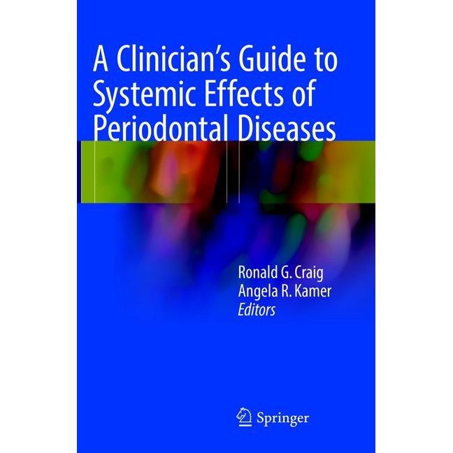 A Clinician's Guide to Systemic Effects of Periodontal Diseases, Fachbücher von Ronald G. Craig, Angela R. Kamer