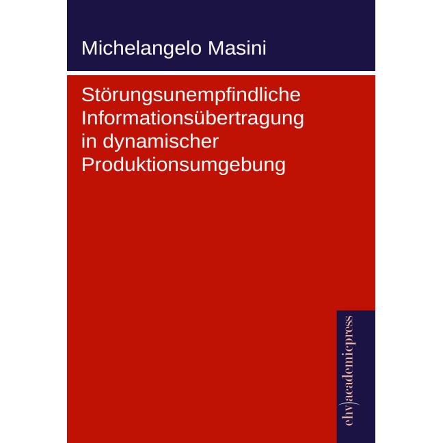 Störungsunempfindliche Informationsübertragung in dynamischer Produktionsumgebung, Fachbücher von Michelangelo Masini
