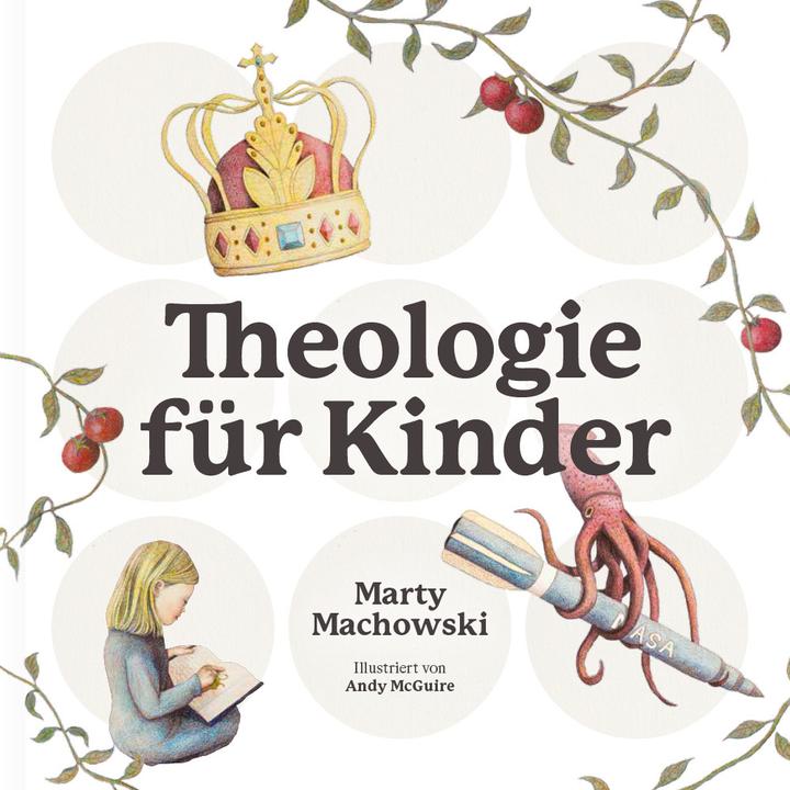 Theologie für Kinder (Deutsch, Andy McGuire, Marty Machowski, 2024)