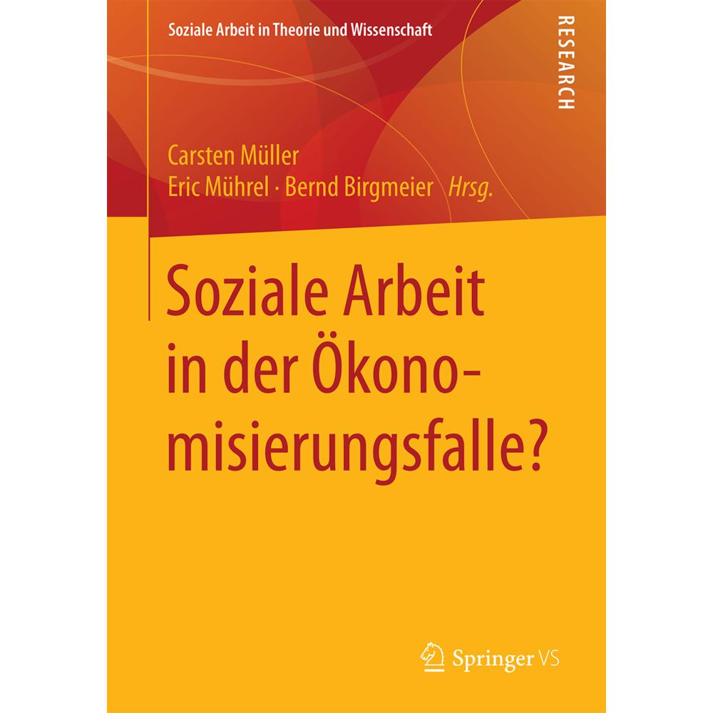 Soziale Arbeit in der Ökonomisierungsfalle?, Fachbücher von Carsten Müller, Eric Mührel, Bernd Birgmeier