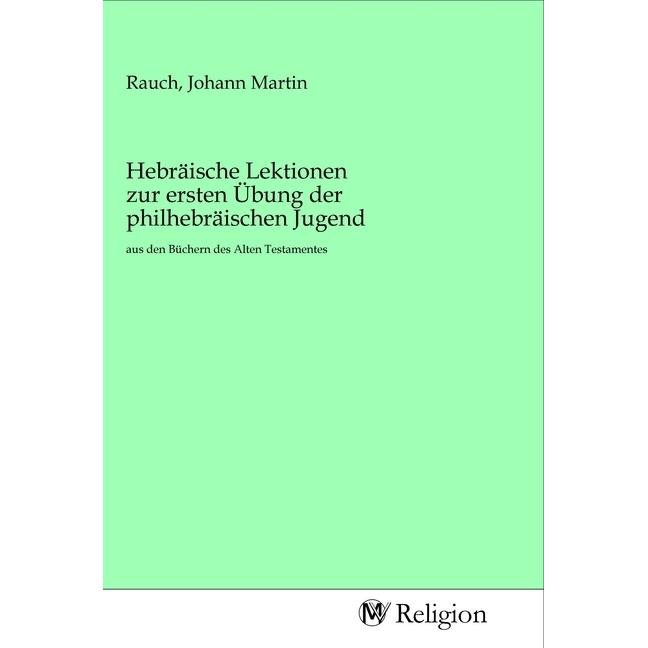 Thumbnail - Hebräische Lektionen zur ersten Übung der philhebräischen Jugend, Sachbücher von Johann Martin Rauch