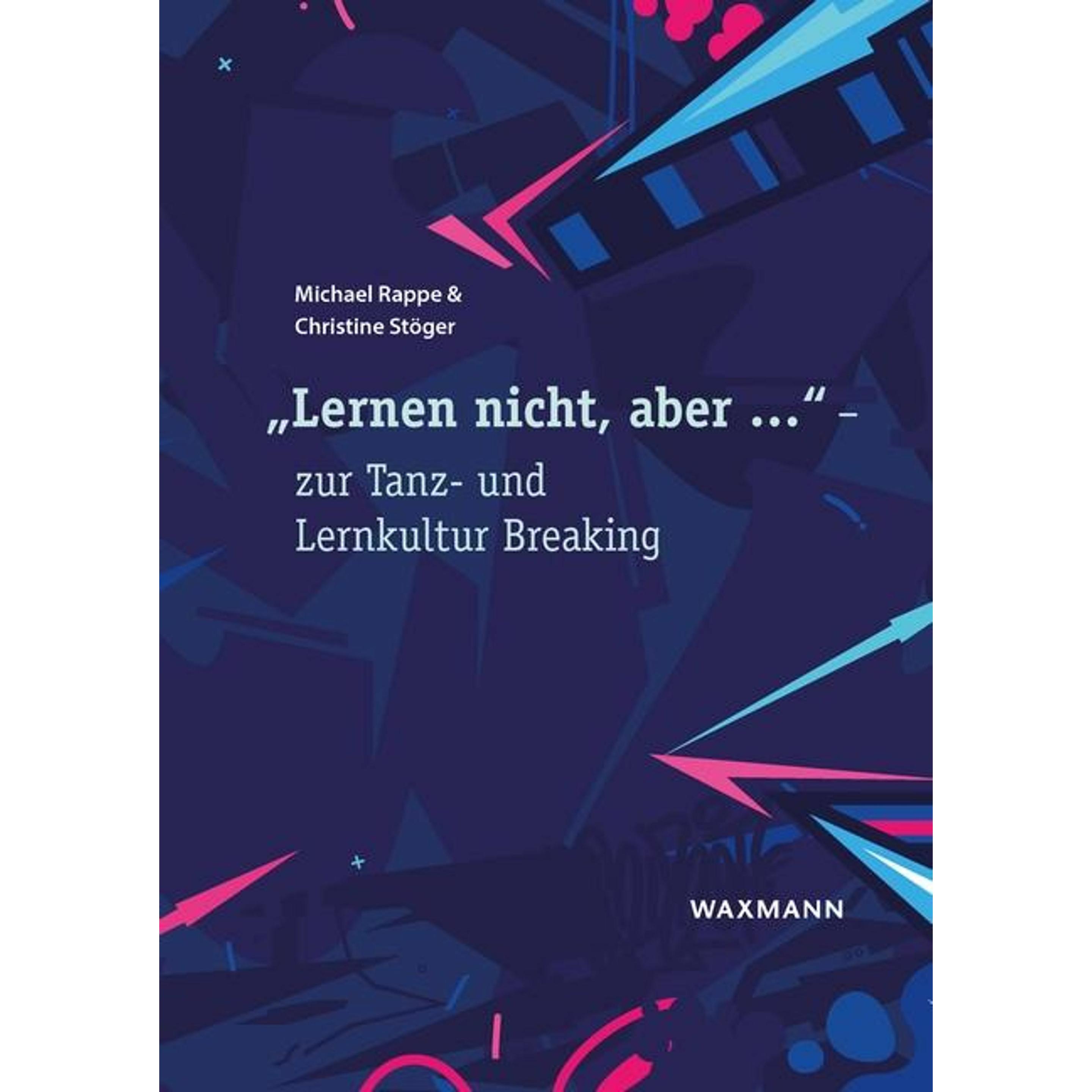 Lernen nicht, aber...' - zur Tanz- und Lernkultur Breaking, Fachbücher von Christine Stöger, Michael Rappe