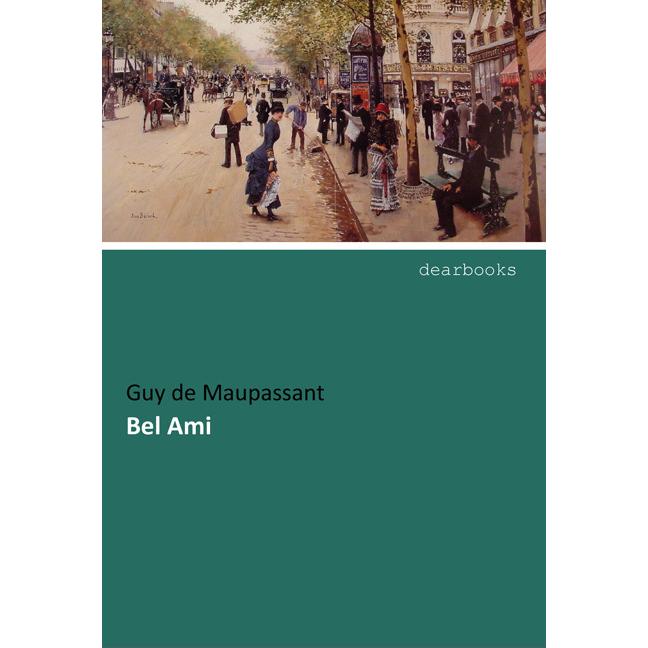 Bel Ami, Belletristik von Guy de Maupassant