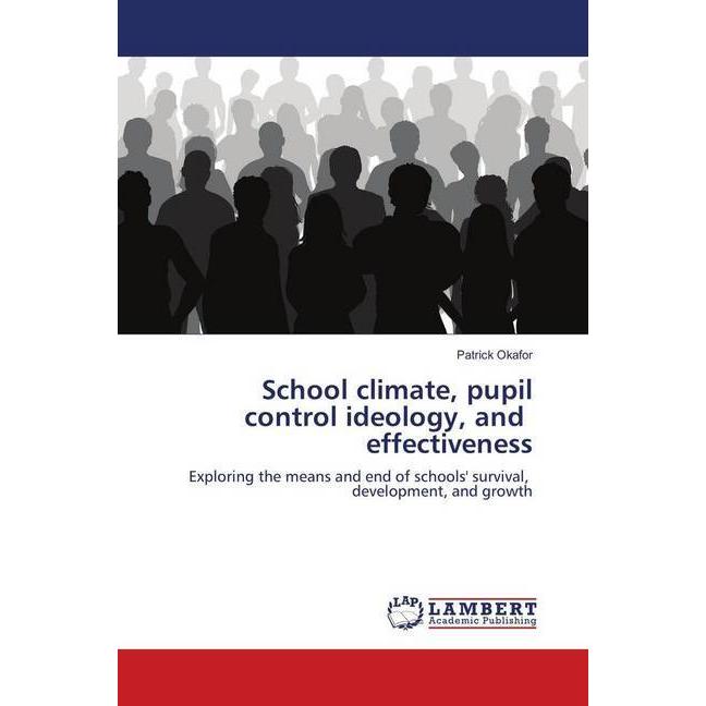 School climate, pupil control ideology, and effectiveness, Fachbücher von Patrick Okafor