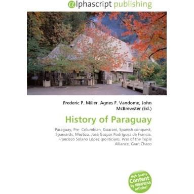 History of Paraguay, Fachbücher von Agnes F. Vandome, John McBrewster, Frederic P. Miller