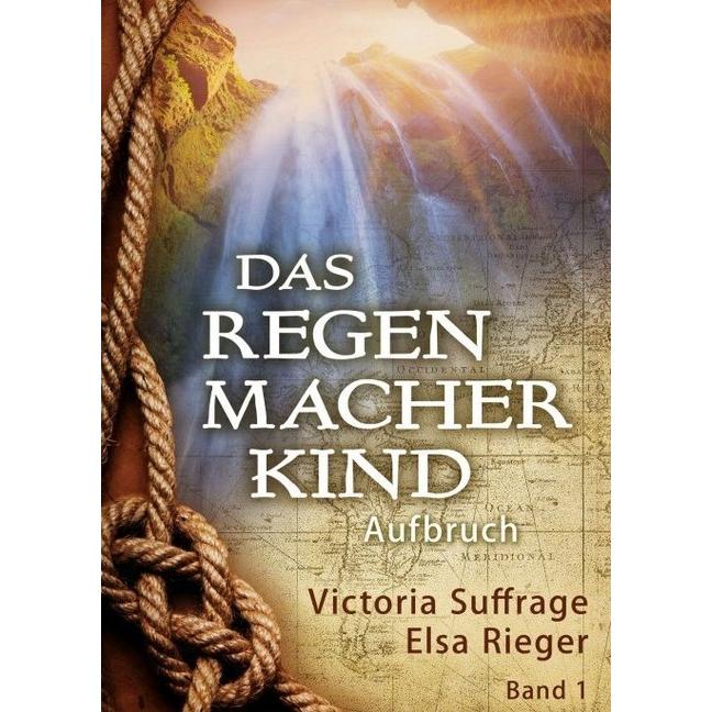 Das Regenmacherkind, Belletristik von Victoria Suffrage, Elsa Rieger
