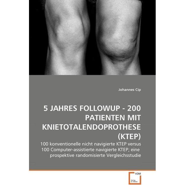 5 Jahres Followup - 200 Patienten Mit Knietotalendoprothese (Ktep), Fachbücher