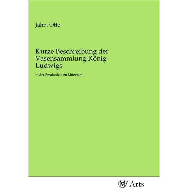 Kurze Beschreibung der Vasensammlung König Ludwigs, Fachbücher von Otto Jahn