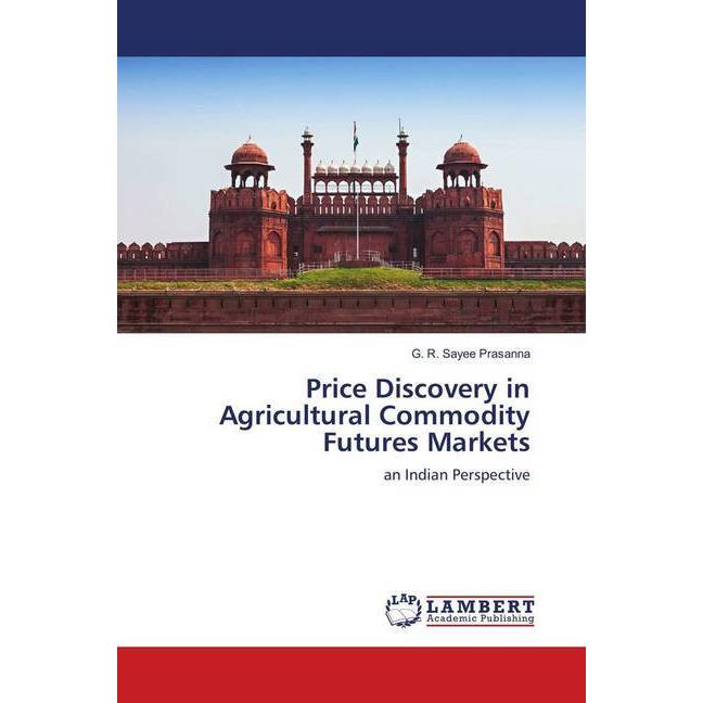 Price Discovery in Agricultural Commodity Futures Markets, Fachbücher von G. R. Sayee Prasanna