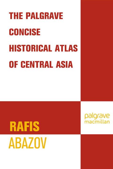 Palgrave Concise Historical Atlas of Central Asia (Englisch, Rafis Abazov, 2008)