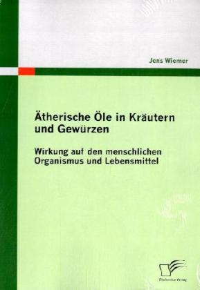 Produktbild Ätherische Öle in Kräutern und Gewürzen (Deutsch, Jens Wiemer, 2009)