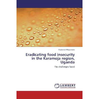 Eradicating food insecurity in the Karamoja region, Uganda, Fachbücher von Frederick Mbyemeire