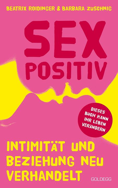 Produktbild Sexpositiv. Intimität und Beziehung neu verhandelt. Dein Körper, deine Regeln: Mit Sexpositivität (Deutsch, Barbara Zuschnig, 2021)