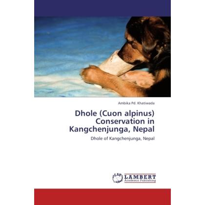 Dhole (Cuon alpinus) Conservation in Kangchenjunga, Nepal, Fachbücher von Ambika Pd. Khatiwada