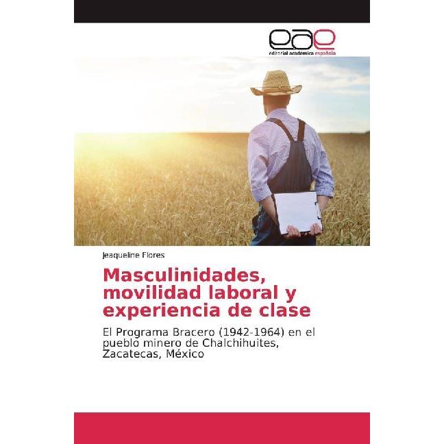 Masculinidades, movilidad laboral y experiencia de clase, Fachbücher von Jeaqueline Flores