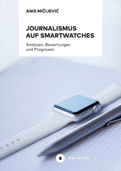 Produktbild Journalismus auf Smartwatches (Deutsch, Anis Micijevic, 2018)