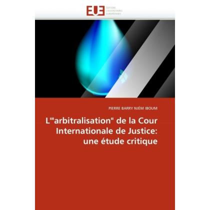 L"arbitralisation' de la Cour Internationale de Justice: une étude critique, Fachbücher