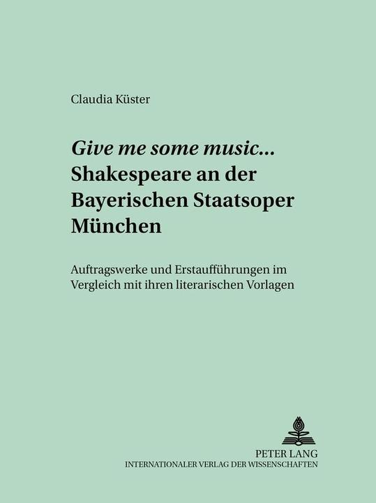 Produktbild Give me some music... Shakespeare an der Bayerischen Staatsoper München (Deutsch, Claudia Küster, 2005)