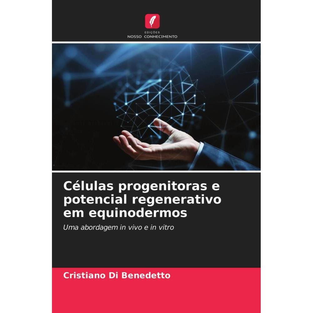 Células progenitoras e potencial regenerativo em equinodermos, Fachbücher von cristiano di benedetto