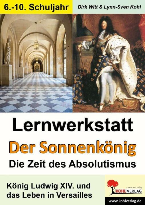 Produktbild Lernwerkstatt - Der Sonnenkönig' (Ludwig XIV.) Die Zeit des Absolutismus (Deutsch, KOHL VERLAG Der Verlag mit dem Baum, 2007)