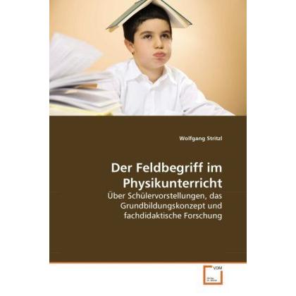 Der Feldbegriff im Physikunterricht, Fachbücher von Wolfgang Stritzl