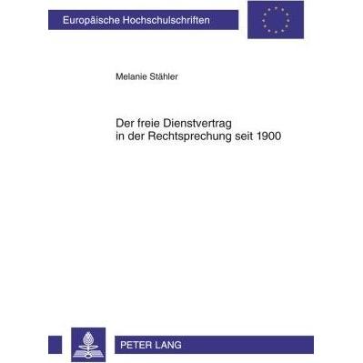 Der freie Dienstvertrag in der Rechtsprechung seit 1900, Fachbücher von Melanie Stähler