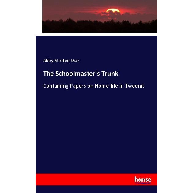 The Schoolmaster's Trunk, Fachbücher von Abby Morton Diaz