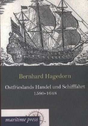 Produktbild Ostfrieslands Handel und Schifffahrt 1580-1648 (Deutsch, Bernhard Hagedorn, 2012)