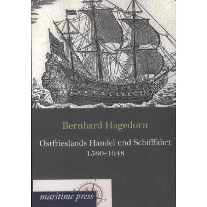 Ostfrieslands Handel und Schifffahrt 1580-1648, Sachbücher von Bernhard Hagedorn