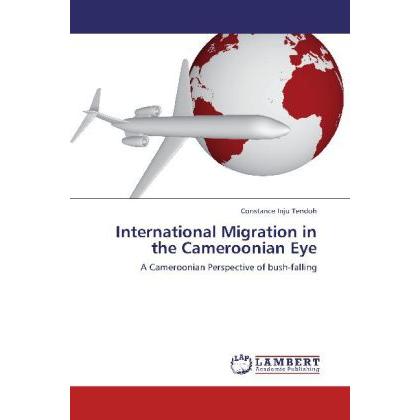 International Migration in the Cameroonian Eye, Fachbücher von Constance Inju Tendoh