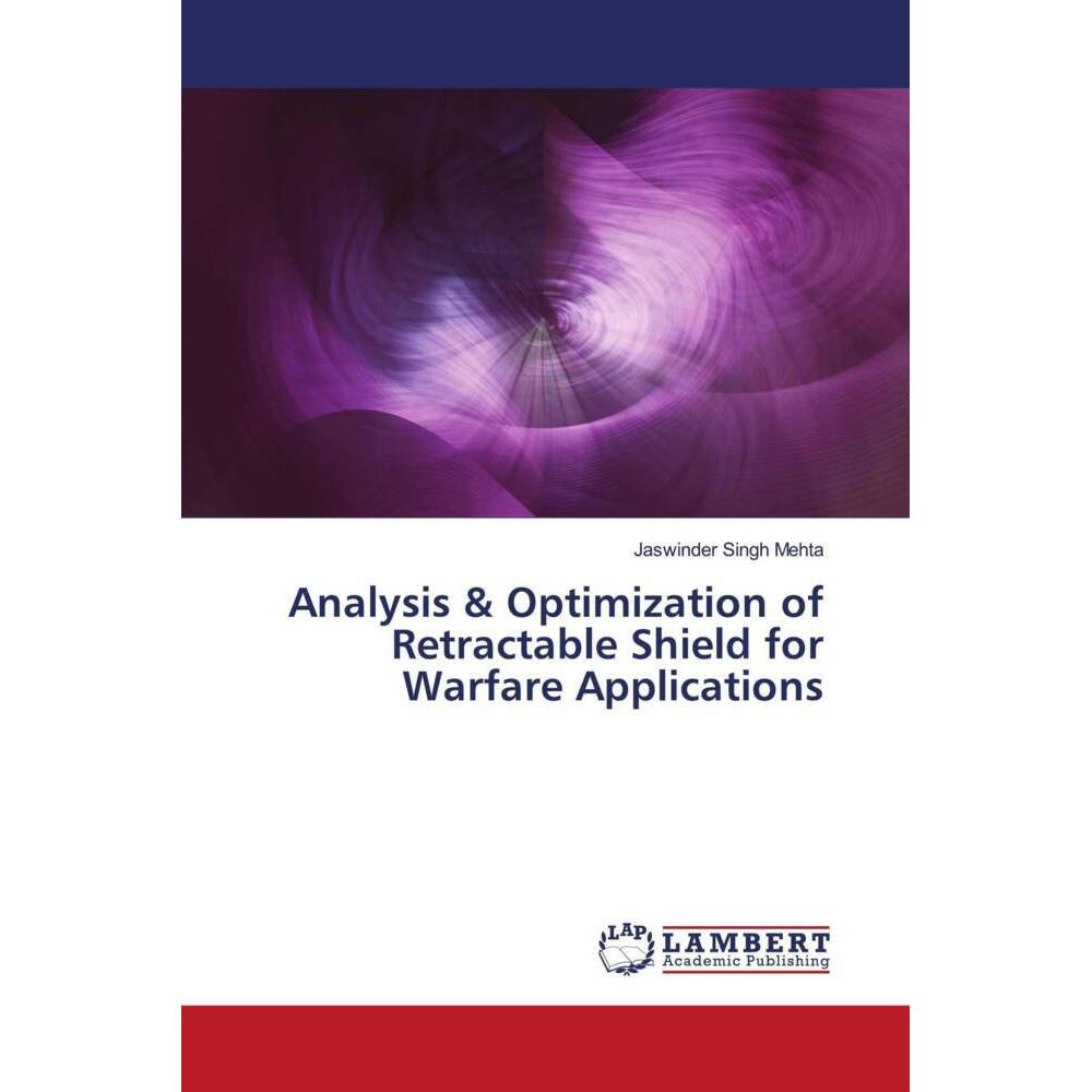 Analysis & Optimization of Retractable Shield for Warfare Applications, Fachbücher von Jaswinder Singh Mehta