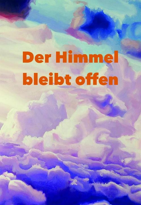 Produktbild Der Himmel Bleibt Offen (Deutsch, Angela Weiss, Anna Schmidt, Anna Winter Schmidt, Dagmar Neubronner, Domenico Winter, 2016)