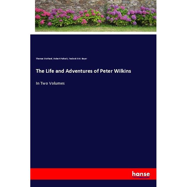 The Life and Adventures of Peter Wilkins, Belletristik von Frederick M. Bayer, Robert Paltock, Thomas Stothard