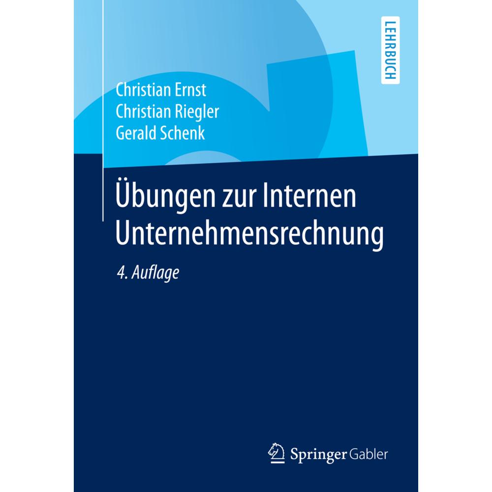 Übungen zur Internen Unternehmensrechnung, Fachbücher von Christian Riegler, Christian Ernst, Gerald Schenk