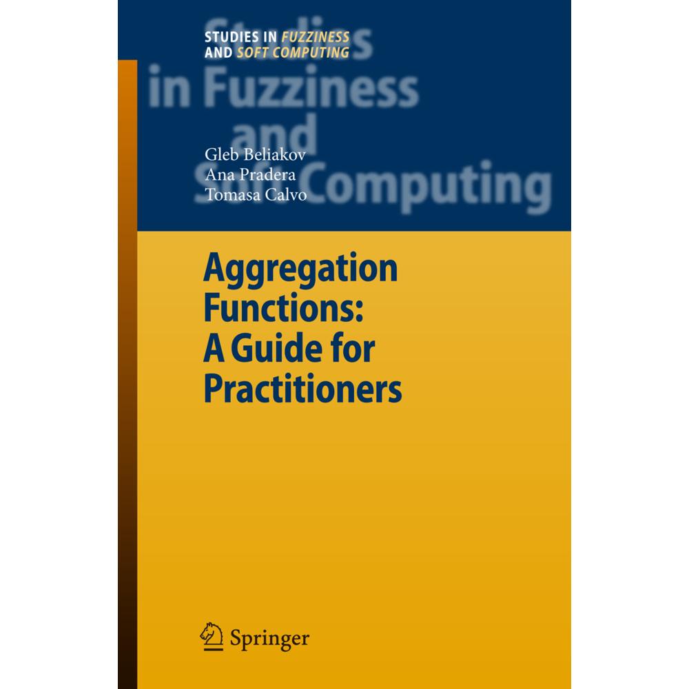 Aggregation Functions: A Guide for Practitioners, Fachbücher von Ana Pradera, Gleb Beliakov, Tomasa Calvo