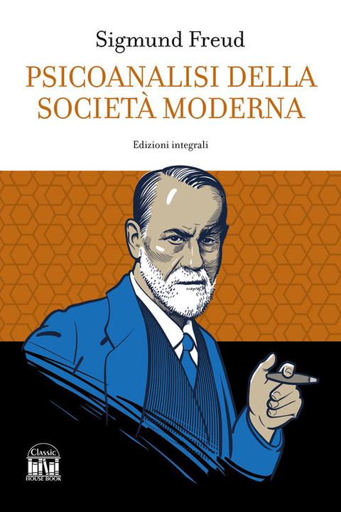 Psicoanalisi della società moderna. Ediz. integrale (Italiano, Sigmund Freud)