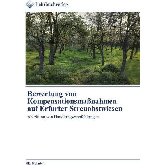 Bewertung von Kompensationsmassnahmen auf Erfurter Streuobstwiesen, Fachbücher von Nils Heinrich