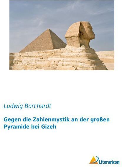 Produktbild Gegen die Zahlenmystik an der grossen Pyramide bei Gizeh (Deutsch, Ludwig Borchardt, 2015)